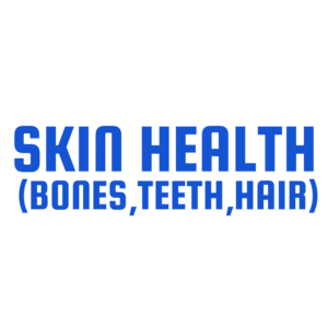 Skin Health (Bones, Teeth, Hair)